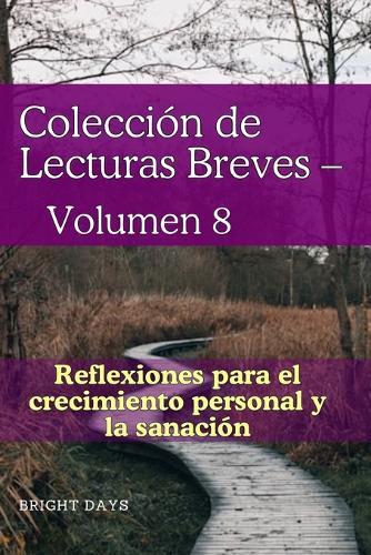 Colección de Lecturas Breves - Volumen 8: Reflexiones para el crecimiento personal y la sanación