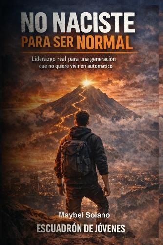 No Naciste Para Ser Normal: Un programa de activación de liderazgo consciente para jóvenes