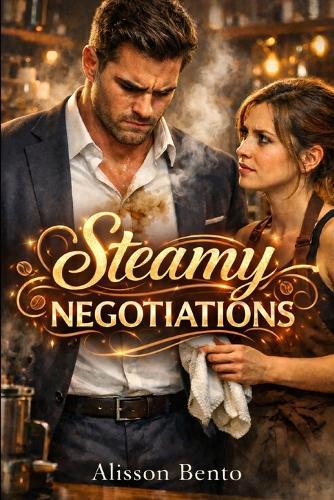 Steamy Negotiations: A Fake Engagement Rom-Com