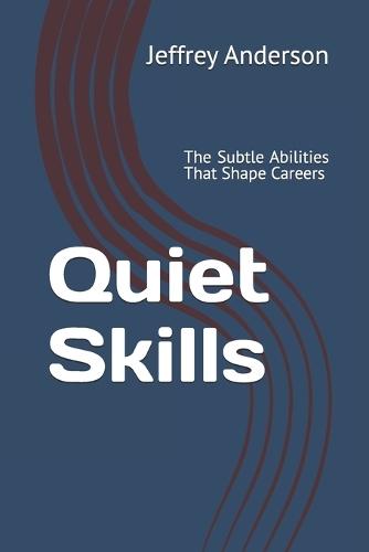 Quiet Skills: The Subtle Abilities That Shape Careers