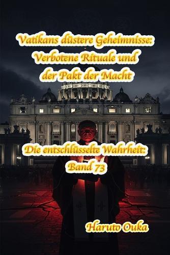 Vatikans düstere Geheimnisse: Verbotene Rituale und der Pakt der Macht
