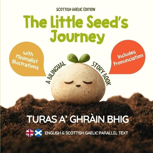 The Little Seed's Journey (Scottish Gaelic Edition): A Bilingual English-Scottish Gaelic Picture Book for Kids with Parallel Text and Pronunciation