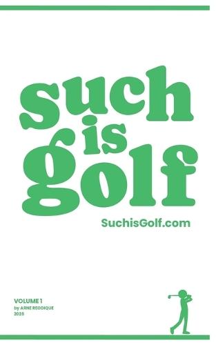 Such Is Golf - Volume 1: Mental Mulligans for Golfers of All Levels and Ages