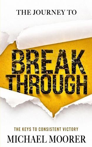 The Journey to Breakthrough: The Keys to Consistent Victory