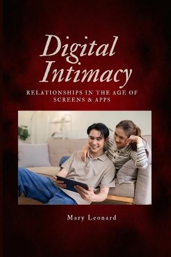 Digital Intimacy: Relationships in the age of screens & apps