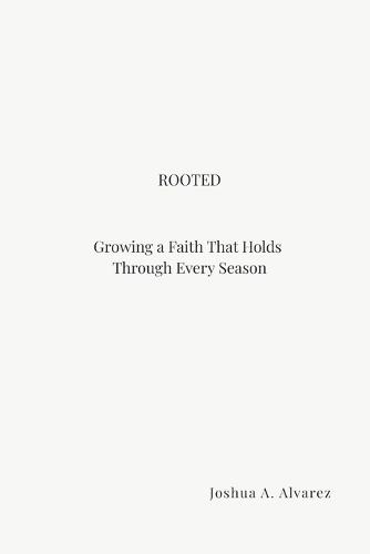 Rooted: Growing a Faith That Holds Through Every Season