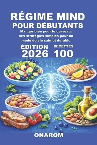 Régime Mind Pour Débutants: Manger bien pour le cerveau: des stratégies simples pour un mode de vie sain et durable