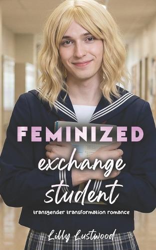 Feminized Exchange Student: Transgender Transformation Romance