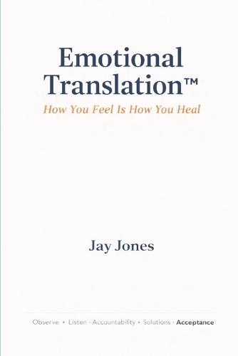 Emotional Translation(TM): How You Feel Is How You Heal