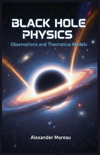 Black Hole Physics: Observations and Theoretical Models