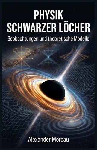 Physik Schwarzer Löcher: Beobachtungen und theoretische Modelle