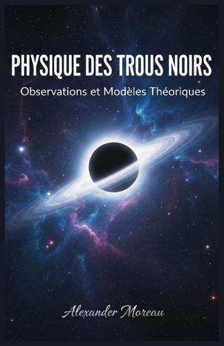 Physique des Trous Noirs: Observations et Modèles Théoriques