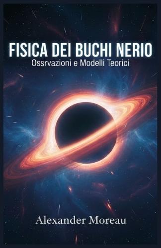 Fisica dei Buchi Neri: Osservazioni e Modelli Teorici