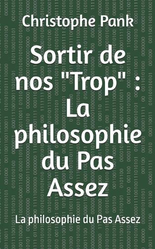Sortir de nos ""Trop"": La philosophie du Pas Assez: La philosophie du Pas Assez