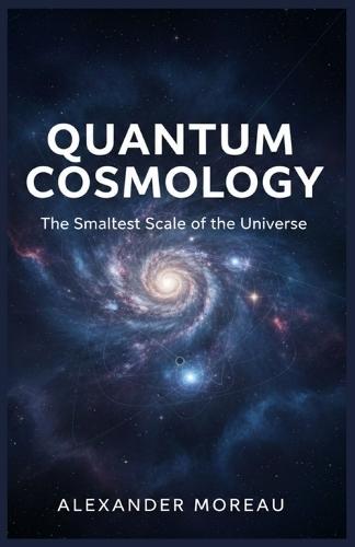 Quantum Cosmology: The Smallest Scale of the Universe