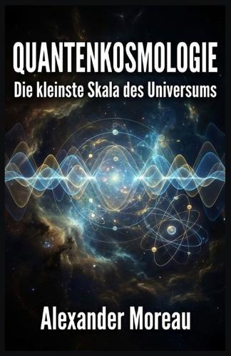 Quantenkosmologie: Die kleinste Skala des Universums