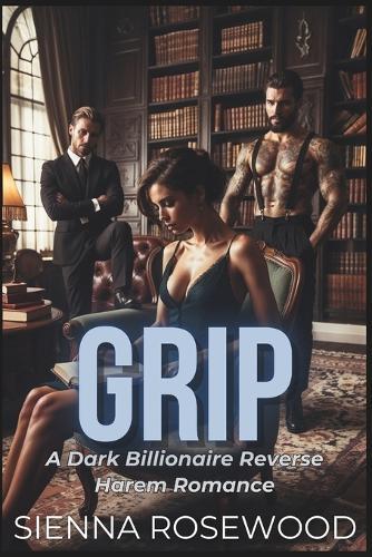 Grip: A Why Choose Billionaire Reverse Harem Breeding Trope Romance
