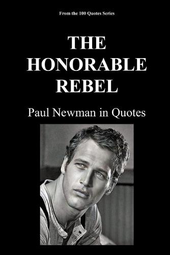 The Honorable Rebel: Paul Newman in Quotes