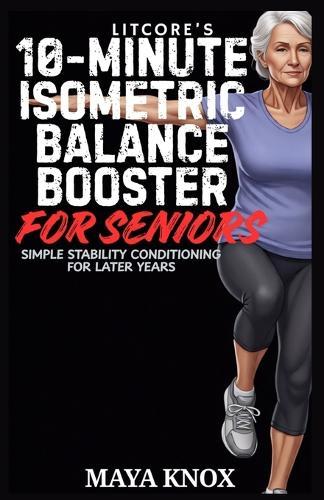 LitCore's 10-Minute Isometric Balance Booster for Seniors: Simple Stability Conditioning For Later Years