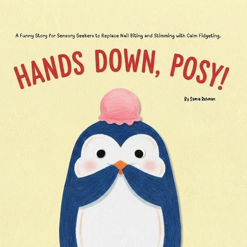 Hands Down, Posy!: A Funny Story for Sensory Seekers to Replace Nail Biting and Stimming with Calm Fidgeting