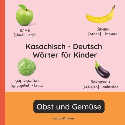 Kasachisch - Deutsch Wörter für Kinder - Obst und Gemüse: Kasachisch Lernen für Kinder und Anfänger - Zweisprachiges Bilderbuch auf Kasachisch mit deutschen Übersetzungen
