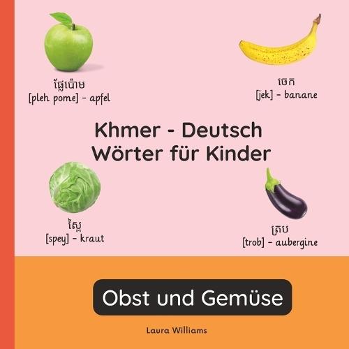 Khmer - Deutsch Wörter für Kinder - Obst und Gemüse: Khmer Lernen für Kinder und Anfänger - Zweisprachiges Bilderbuch auf Khmer mit deutschen Übersetzungen