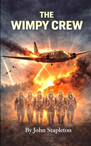 The Wimpy Crew: British RAF bomber crew Second World War fear, loss and strong bonds Survival