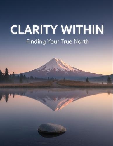 Clarity Within: Finding Your True North