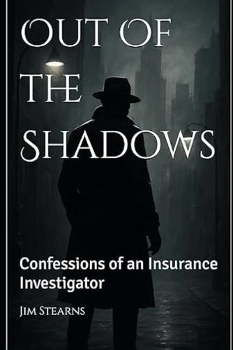 Out of the Shadows: Confessions of an Insurance Investigator