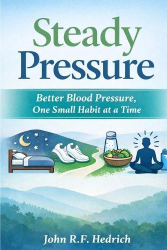 Steady Pressure: Better Blood Pressure, One Small Habit at a Time