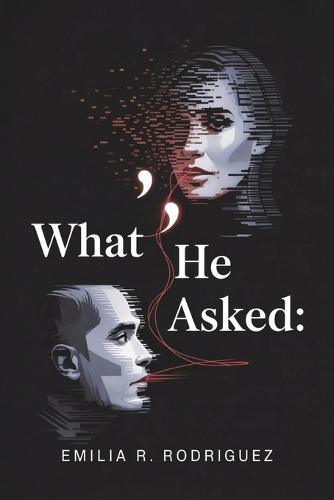 What He Asked: A Dark Psychological Romance Between a Venezuelan Woman and an American Man - An Online Relationship of Obsession, Power, and Her First Surrender
