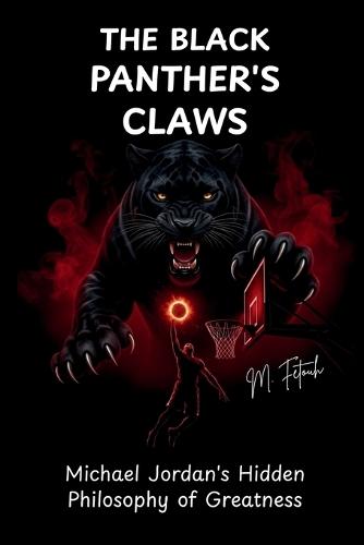 The Black Panther's Claws: Michael Jordan's Hidden Philosophy of Greatness