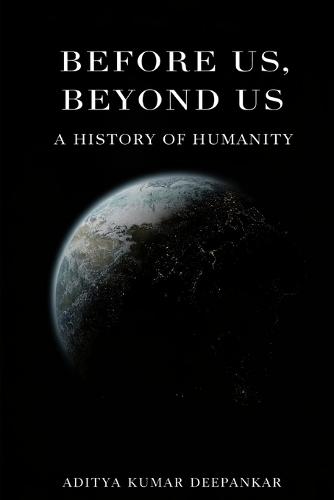 Before Us, Beyond Us: A History of Humanity