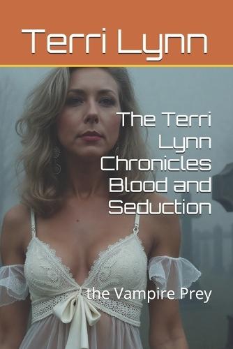 The Terri Lynn Chronicles Blood and Seduction: the Vampire Prey