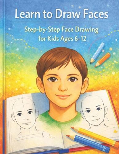 Learn to draw faces: Step-by-Step Face Drawing for Kids Ages 6-12