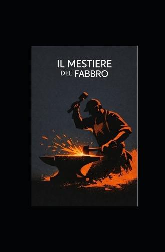 Il Mestiere del Fabbro: Manuale Tecnico Professionale - Edizione Enciclopedica