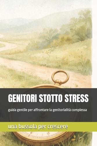 Genitori Sotto Stress: Una guida gentile per affrontare la fatica emotiva nella genitorialità complessa.