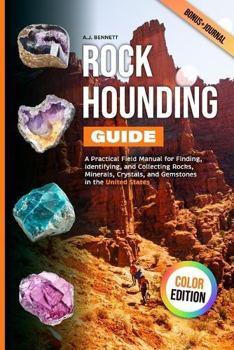 Rockhounding Guide: A Practical Field Manual for Finding, Identifying, and Collecting Rocks, Minerals, Crystals, and Gemstones in the United States