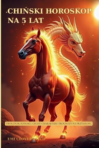 Chiński Horoskop na 5 Lat: Twój znak zodiaku, cechy charakteru i prognozy na przyszlośc