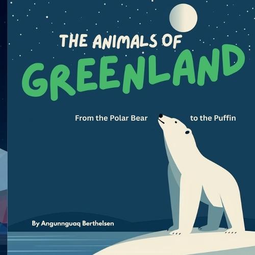 The Animals of Greenland: From the Polar Bear to the Puffin