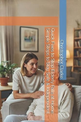 Quick Fixes to Stop Elderly Falls at Home: Simple Steps to Stay Safe & Independent