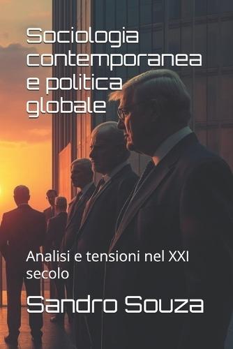 Sociologia contemporanea e politica globale: Analisi e tensioni nel XXI secolo