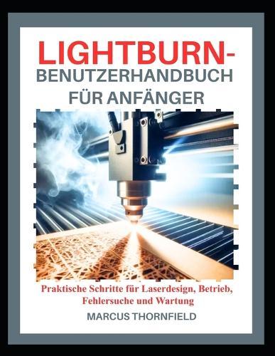 Lightburn-Benutzerhandbuch Für Anfänger: Praktische Schritte für Laserdesign, Betrieb, Fehlersuche und Wartung