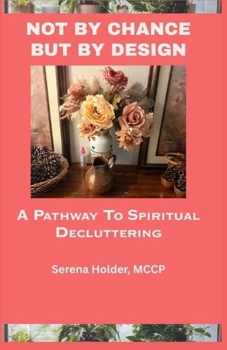 Not by Chance, But by Design: A Pathway to Spiritual Decluttering
