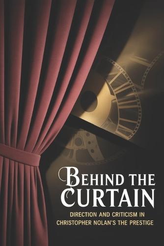 Behind the Curtain: Direction and Criticism in Christopher Nolan's The Prestige