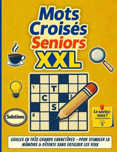 Mots Croisés Seniors XXL: Grilles en très grands caractères - pour stimuler la mémoire & détente sans fatiguer les yeux.
