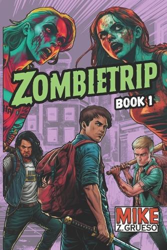 Zombietrip: An Apocalyptic Road Trip - A Darkly Funny Zombie Survival Novel (Book 1 of the Trilogy)