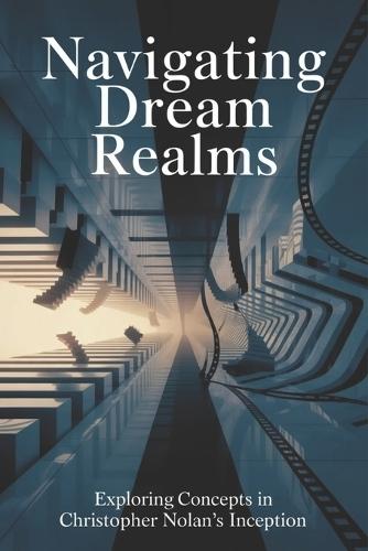 Navigating Dream Realms: Exploring Concepts in Christopher Nolan's Inception