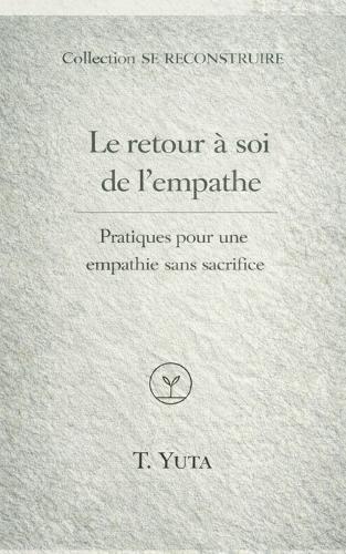La reconquête intérieure de l'empathe: Pratiques pour une empathie sans sacrifice
