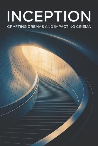 Inception: Crafting Dreams and Impacting Cinema